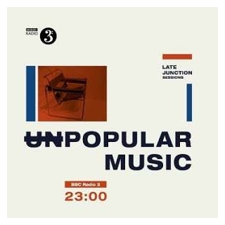 VARIOUS ARTISTS - Bbc Late Junction Sessions: Unpopular Music