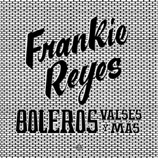 FRANKIE REYES - Boleros Valses Y Mas