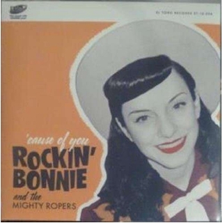 ROCKIN BONNIE & THE MIGHTY ROPERS - Cause Of You