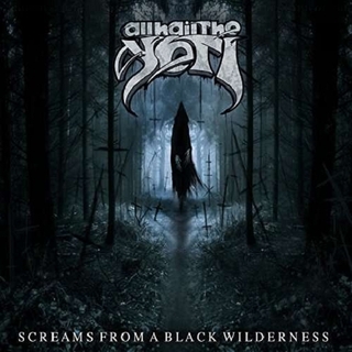 ALL HAIL THE YETI - Screams From A Black Wilderness