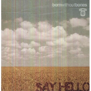 BORN WITHOUT BONES - Say Hello (Dlcd)