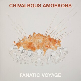 CHIVALROUS AMOEKONS - Fanatic Voyage (Lp)