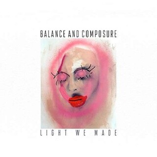 BALANCE & COMPOSURE - Light We Made (Dlcd)
