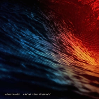 JASON SHARP - A Boat Upon Its Blood