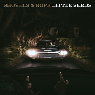 SHOVELS & ROPE - Little Seeds (Dlx Lp)