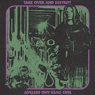 TAKE OVER AND DESTROY - Take Over And Destroy