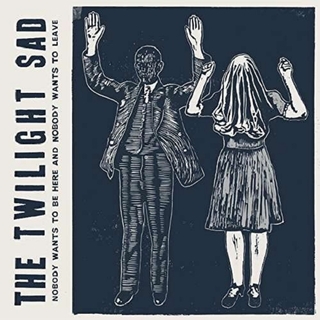 THE TWILIGHT SAD - No One Wants To Be Here And No One Wants To Leave