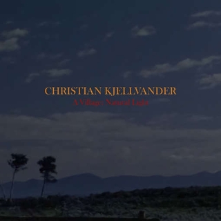 CHRISTIAN KJELLVANDER - A Village: Natural Light (+cd)