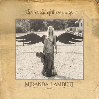 MIRANDA LAMBERT - Weight Of These Wings