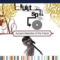 BUILT TO SPILL - Ancient Melodies Of The Future