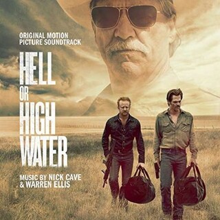 SOUNDTRACK - Hell Or High Water (Original Motion Picture Soundtrack) - Nick Cave