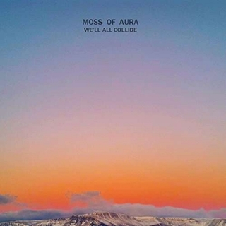 MOSS OF AURA - We&#39;ll All Collide