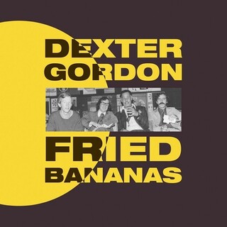 DEXTER GORDON - Fried Bananas (180g)