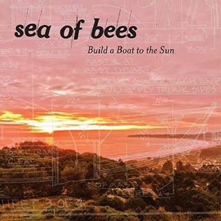 SEA OF BEES - Build A Boat To The Sun