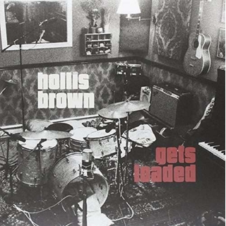 HOLLIS BROWN - Hollis Brown Gets Loaded