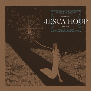 JESCA HOOP - Memories Are Now (Includes Download Card)
