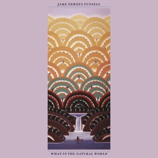 JAKE XERXES FUSSELL - What In The Natural World