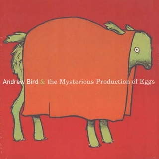 ANDREW BIRD - Mysterious Production Of Eggs