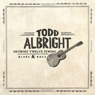 TODD ALBRIGHT - Detroit Twelve String Lues &amp; Rags