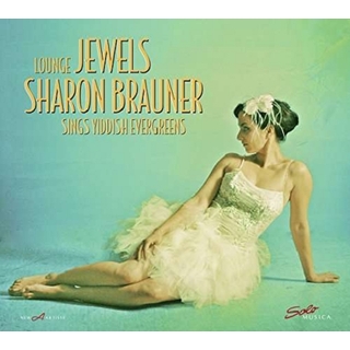 IVANOVICI / WARSHAWSKY / BRAUNER - Lounge Jewels: Sharon Brauner Sings Yiddish