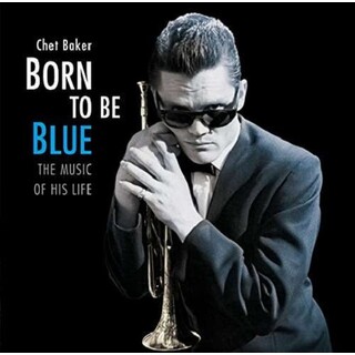 CHET BAKER - Born To Be Blue: Heartfelt Homage To Life &amp; Music