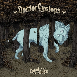 DOCTOR CYCLOPS - Local Dogs