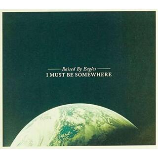 RAISED BY EAGLES - I Must Be Somwhere