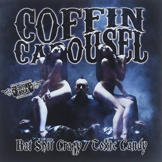 COFFIN CAROUSEL - Bat Shit Crazy / Toxic Candy