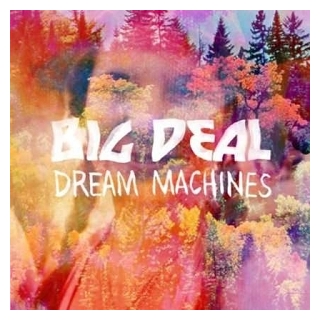 BIG DEAL - Dream Machines