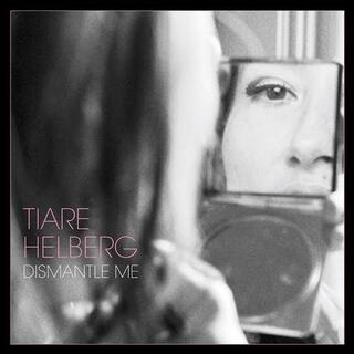 TIARE HELBERG - Dismantle Me -gatefold-