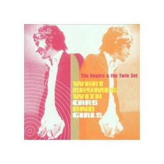 TIM ROGERS &amp; THE TWIN SET - What Rhymes With Cars And Girls