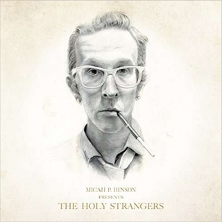 MICAH P. HINSON - Presents The Holy Strangers