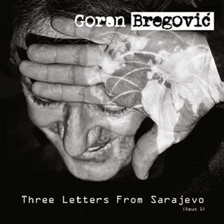 GORAN BREGOVIC - Three Letters From Saravejo