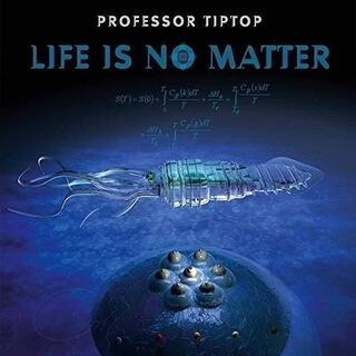 PROFESSOR TIP TOP - Life Is No Matter