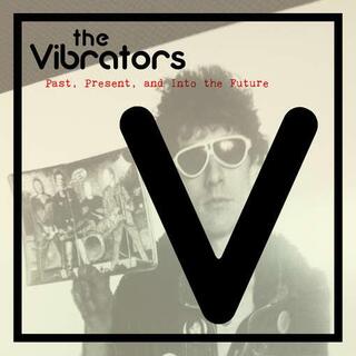 VIBRATORS - Past Present And Into The Future