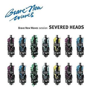 SEVERED HEADS - Brave New Wave Sessions
