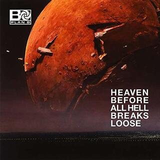 PLAN B - Heaven Before All Hell Breaks