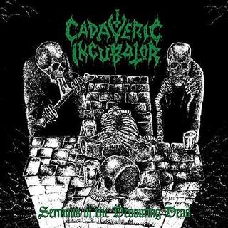 CADAVERIC INCUBATOR - Sermons Of The Devouring Dead