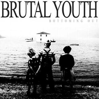 BRUTAL YOUTH - Bottoming Out