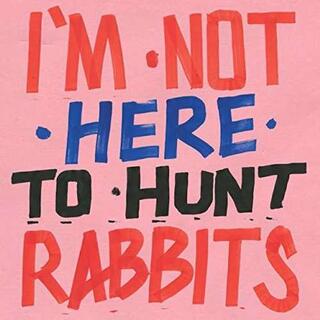 VARIOUS ARTISTS - I&#39;m Not Here To Hunt Rabbits