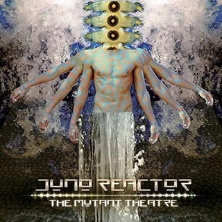 JUNO REACTOR - The Mutant Theatre