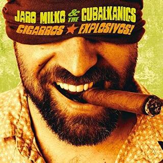 JARO MILKO &amp; THE CUBALKANICS - Cigarros Explosivos!