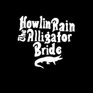 HOWLIN RAIN - Alligator Bride