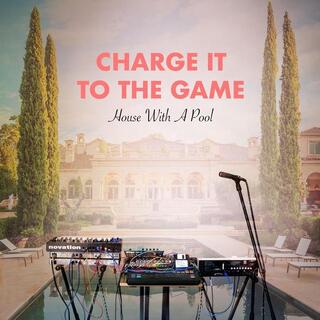 CHARGE IT TO THE GAME - House With A Pool