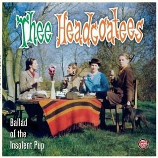 THEE HEADCOATEES - Ballad Of The Insolent Pup