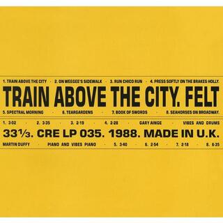 FELT - Train Above The City: Deluxe Remastered Gatefold