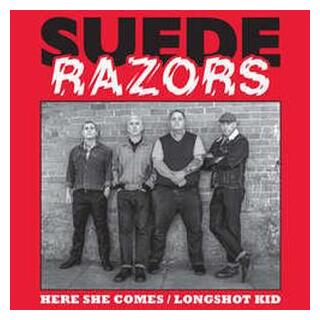 SUEDE RAZORS - Here She Comes B/w Longshot Kid