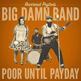 REVEREND PEYTONS BIG DAMN BAND - Poor Until Payday