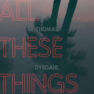 THOMAS DYBDAHL - All These Things