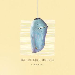 HANDS LIKE HOUSES - Anon